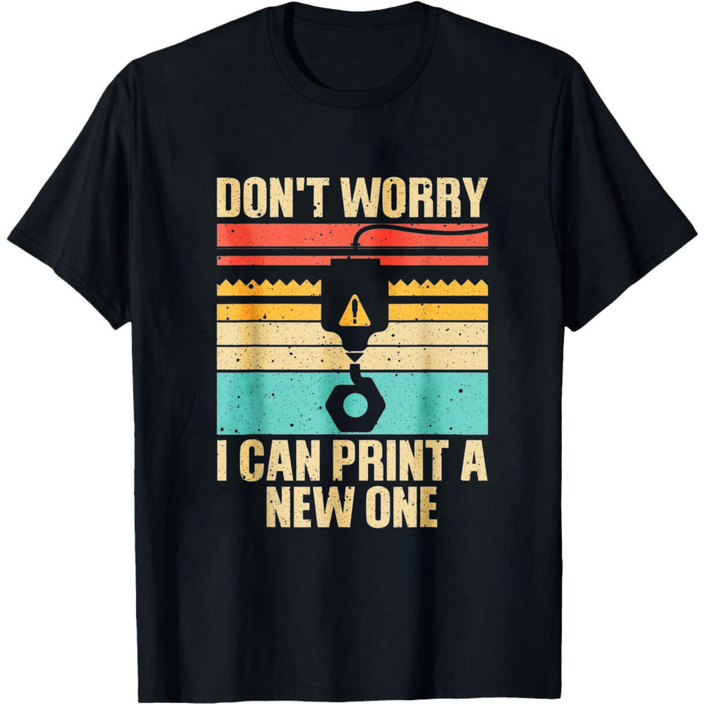 Don't Worry I Can Print A New  - 3D Printing Engineer 评论和价格